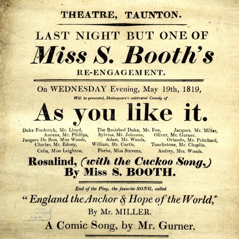 Playbill at the Taunton 1819, advertising "last night but one of Miss S Booth's re-engagement". Under the play title the cast are listed, ending in larger type "Rosalind (with the Cuckoo Song) By Miss S Booth. Two other songs are noted at the foot.